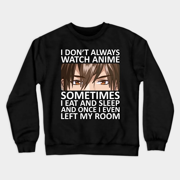 I Don't Always Watch Anime Crewneck Sweatshirt by DragonTees